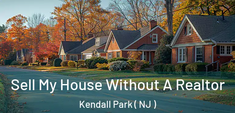  Sell My House Without A Realtor Kendall Park ( NJ )