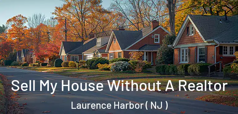  Sell My House Without A Realtor Laurence Harbor ( NJ )