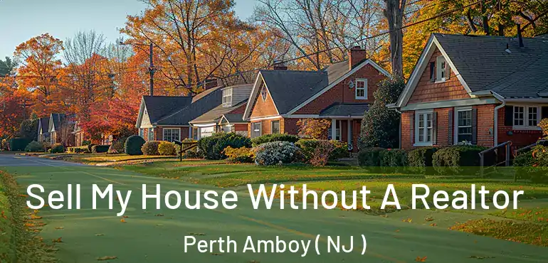 Sell My House Without A Realtor Perth Amboy ( NJ )