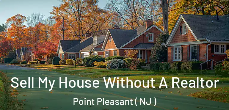  Sell My House Without A Realtor Point Pleasant ( NJ )