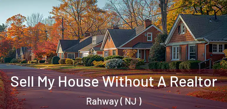 Sell My House Without A Realtor Rahway ( NJ )