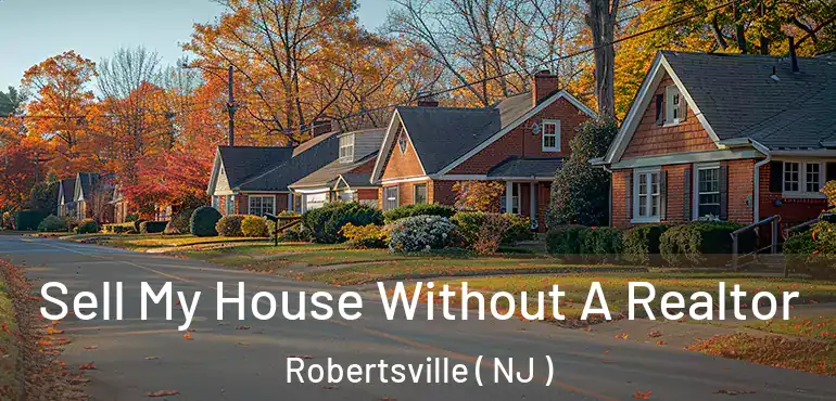  Sell My House Without A Realtor Robertsville ( NJ )