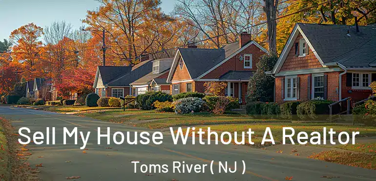  Sell My House Without A Realtor Toms River ( NJ )