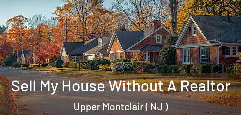 Sell My House Without A Realtor Upper Montclair ( NJ )