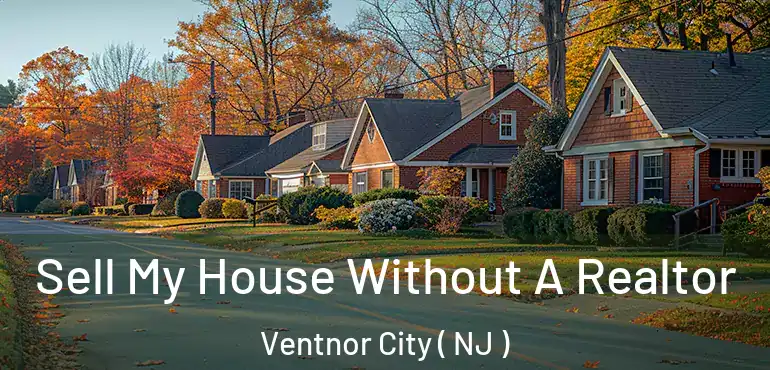  Sell My House Without A Realtor Ventnor City ( NJ )