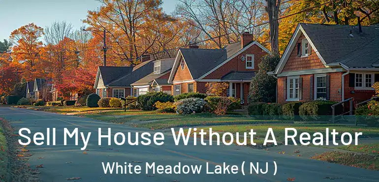  Sell My House Without A Realtor White Meadow Lake ( NJ )