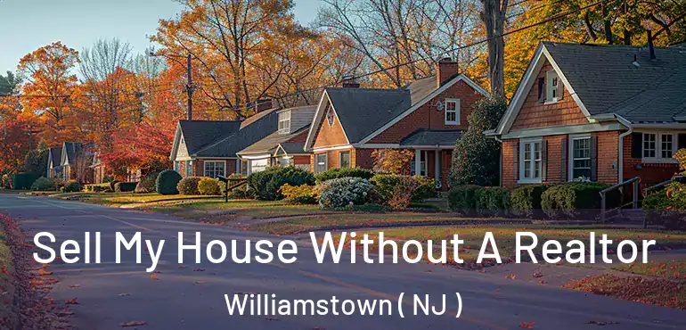  Sell My House Without A Realtor Williamstown ( NJ )