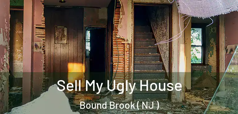  Sell My Ugly House Bound Brook ( NJ )