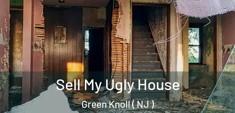  Sell My Ugly House Green Knoll ( NJ )