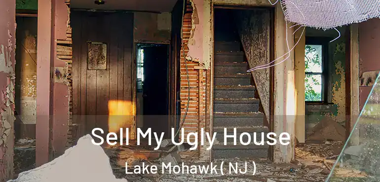  Sell My Ugly House Lake Mohawk ( NJ )