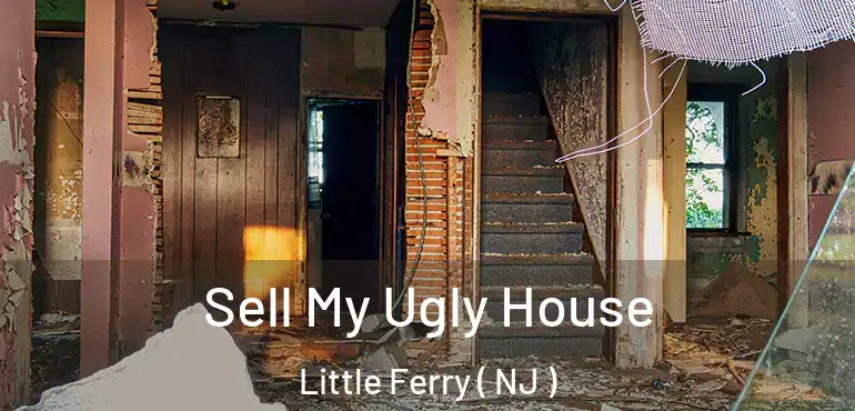  Sell My Ugly House Little Ferry ( NJ )