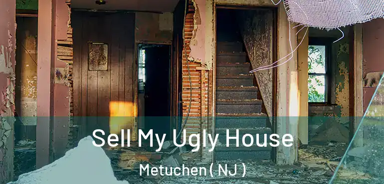  Sell My Ugly House Metuchen ( NJ )