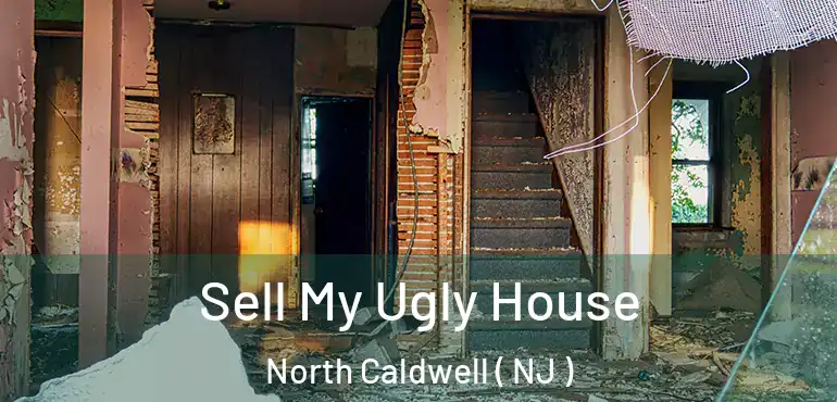  Sell My Ugly House North Caldwell ( NJ )