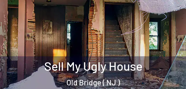  Sell My Ugly House Old Bridge ( NJ )