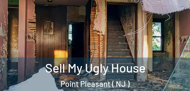  Sell My Ugly House Point Pleasant ( NJ )