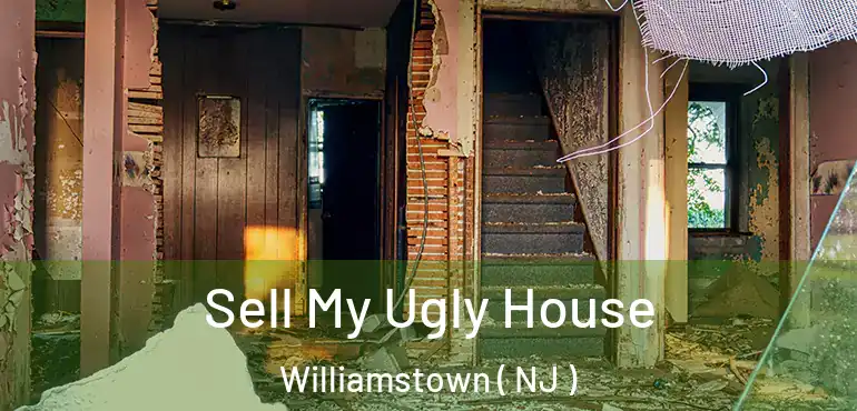  Sell My Ugly House Williamstown ( NJ )