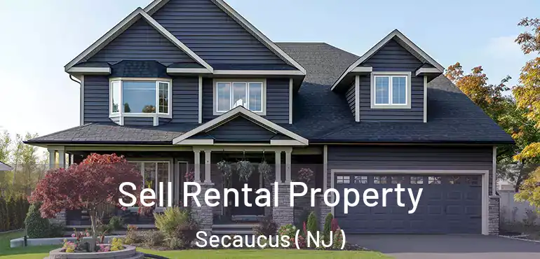  Sell Rental Property Secaucus ( NJ )
