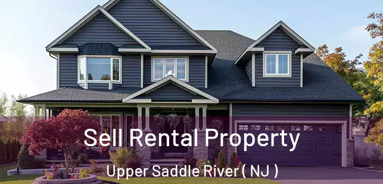  Sell Rental Property Upper Saddle River ( NJ )