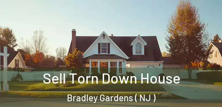  Sell Torn Down House Bradley Gardens ( NJ )