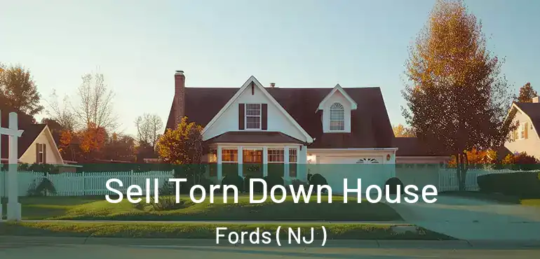  Sell Torn Down House Fords ( NJ )