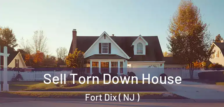  Sell Torn Down House Fort Dix ( NJ )