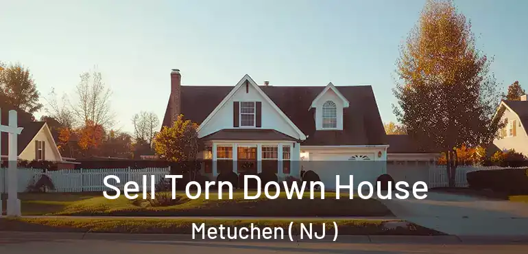  Sell Torn Down House Metuchen ( NJ )