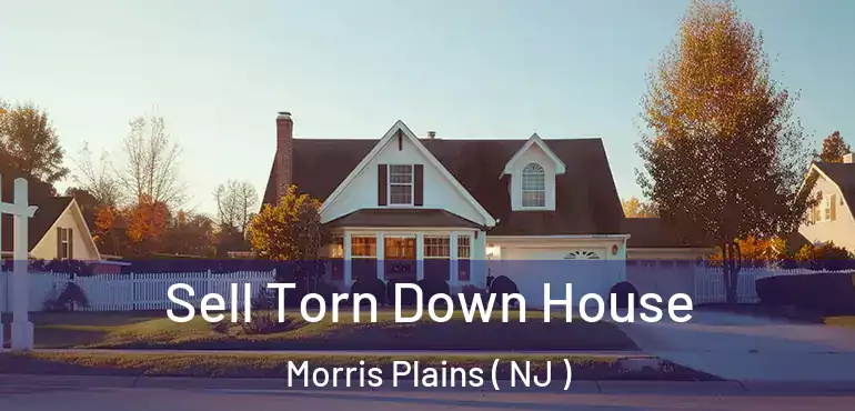  Sell Torn Down House Morris Plains ( NJ )