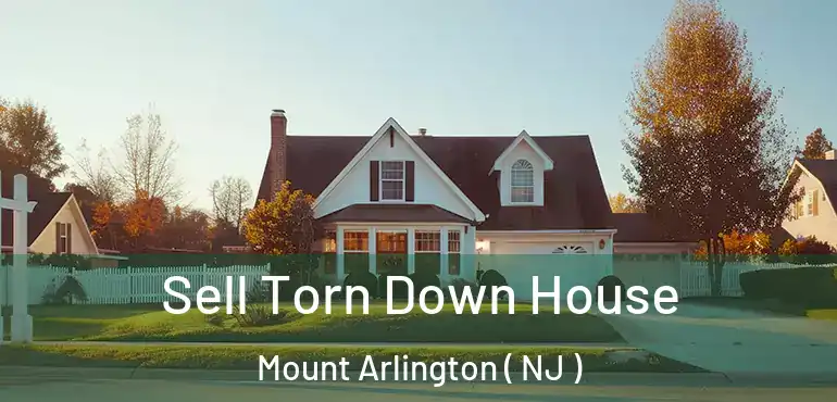  Sell Torn Down House Mount Arlington ( NJ )