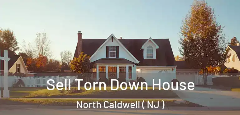  Sell Torn Down House North Caldwell ( NJ )
