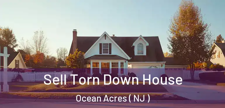  Sell Torn Down House Ocean Acres ( NJ )