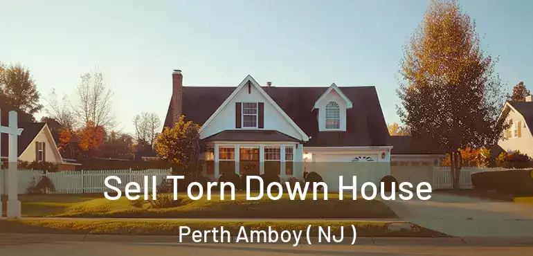  Sell Torn Down House Perth Amboy ( NJ )