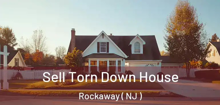  Sell Torn Down House Rockaway ( NJ )