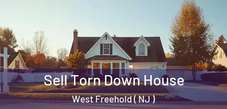  Sell Torn Down House West Freehold ( NJ )