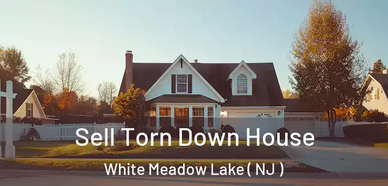  Sell Torn Down House White Meadow Lake ( NJ )