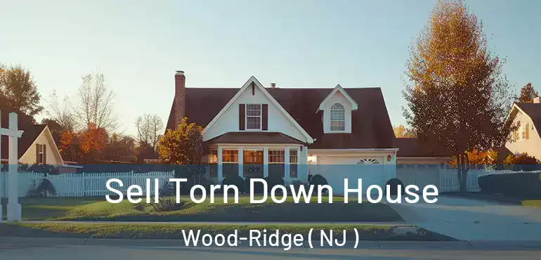  Sell Torn Down House Wood-Ridge ( NJ )