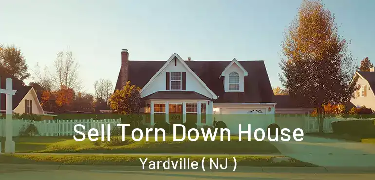  Sell Torn Down House Yardville ( NJ )