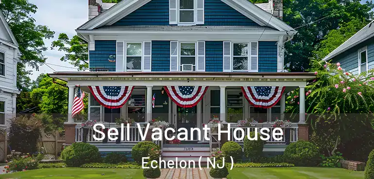  Sell Vacant House Echelon ( NJ )