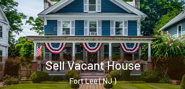  Sell Vacant House Fort Lee ( NJ )