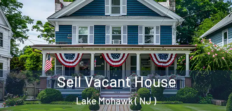  Sell Vacant House Lake Mohawk ( NJ )