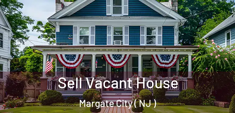 Sell Vacant House Margate City ( NJ )