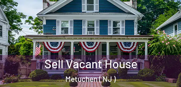  Sell Vacant House Metuchen ( NJ )