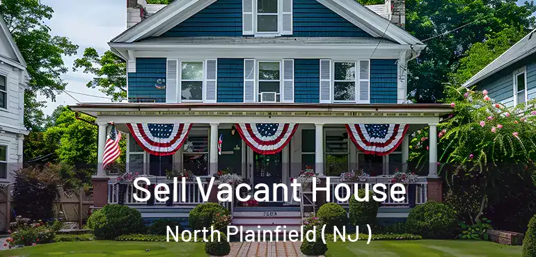  Sell Vacant House North Plainfield ( NJ )