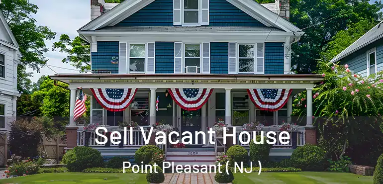  Sell Vacant House Point Pleasant ( NJ )