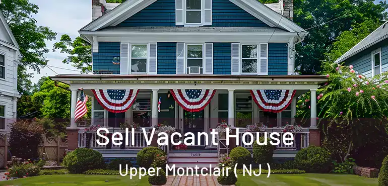  Sell Vacant House Upper Montclair ( NJ )