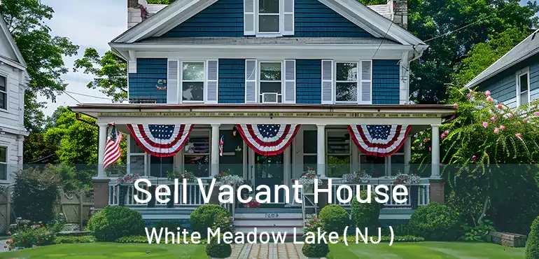  Sell Vacant House White Meadow Lake ( NJ )