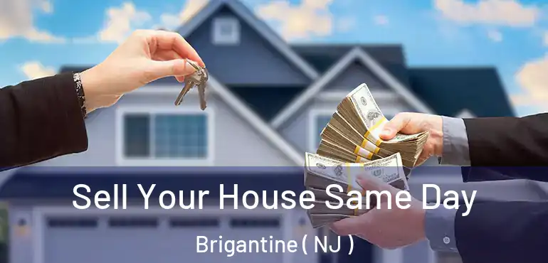  Sell Your House Same Day Brigantine ( NJ )