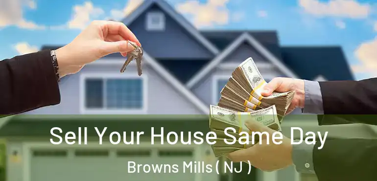  Sell Your House Same Day Browns Mills ( NJ )