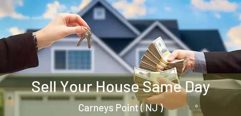  Sell Your House Same Day Carneys Point ( NJ )