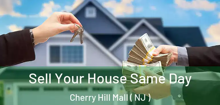  Sell Your House Same Day Cherry Hill Mall ( NJ )