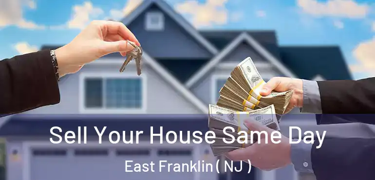  Sell Your House Same Day East Franklin ( NJ )